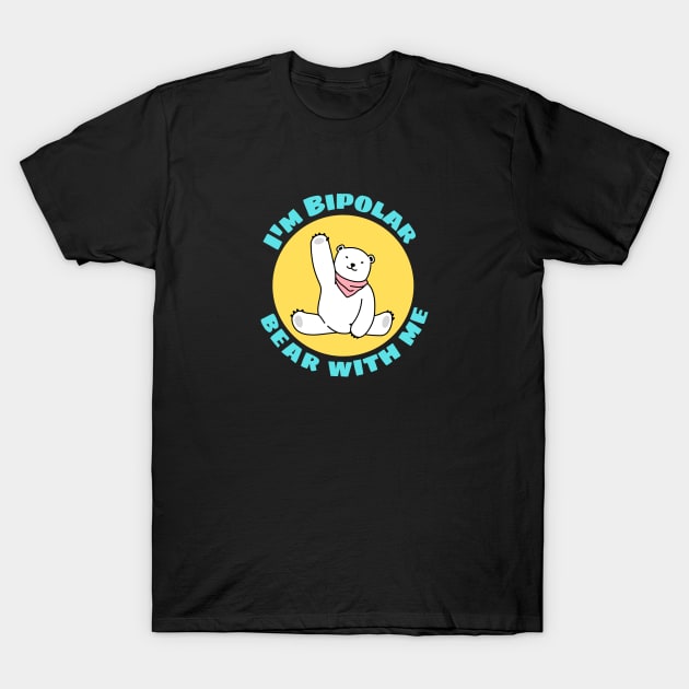 I'm Bipolar Bear With Me | Cute Polar Bear Pun T-Shirt by Allthingspunny